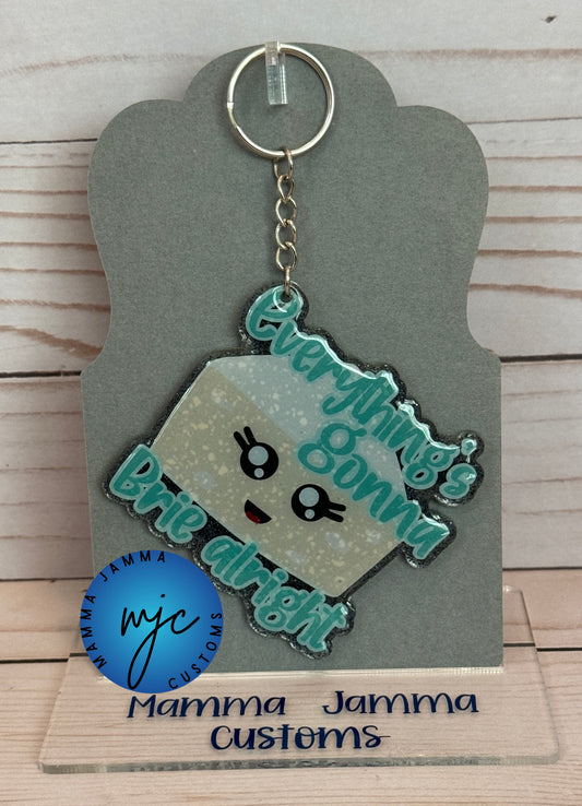 Everything's Gonna Brie Alright Acrylic Keychain*